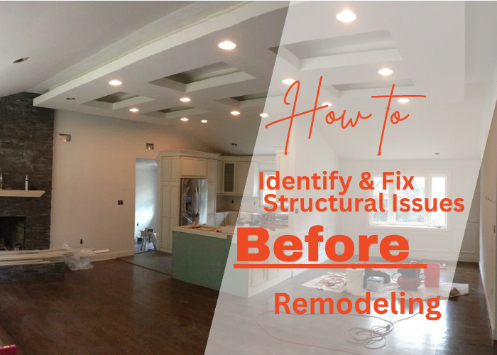 How to Identify and Fix Structural Issues Before Remodeling